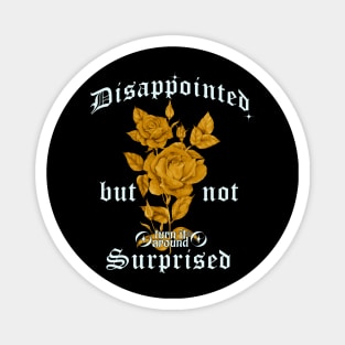 disappointed but not surprised - vintage flower t-shirt Magnet